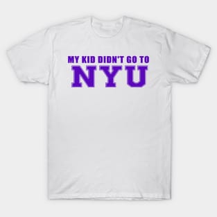 My Kids didn't go to NYU T-Shirt
